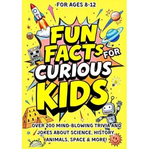 Ward, Michelle Fun Facts and Jokes for Curious Kids Ages 8–12: OVER 200 MIND-BLOWING TRIVIA AND JOKES ABOUT SCIENCE, HISTORY, ANIMALS, SPACE & MORE! (The Curious Collection) Ward, Michelle Fun Facts and Jokes for Curious Kids Ages 8–12: OVER 200 MIND-BLOWING TRIVIA AND JOKES ABOUT SCIENCE, HISTORY, ANIMALS, SPACE & MORE! (The Curious Collection)