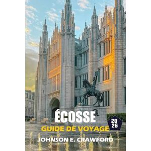 CRAWFORD, JOHNSON E. Écosse Guide De Voyage 2026: Découvrez les incontournables des îles, leurs richesses culturelles. Meilleurs itinéraires, sites historiques et expériences inoubliables. CRAWFORD, JOHNSON E. Écosse Guide De Voyage 2026: Découvrez les incontournables des îles, leurs richesses culturelles. Meilleurs itinéraires, sites historiques et expériences inoubliables.