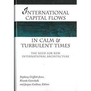 University of Michigan Press International Capital Flows in Calm and Turbulent Times: The Need for New International Architecture (Development And Inequality In The Market Economy) University of Michigan Press International Capital Flows in Calm and Turbulent Times: The Need for New International Architecture (Development And Inequality In The Market Economy)