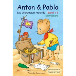 Dannenmann, Alexandra Anton & Pablo Die allerbesten Freunde Band 1-3 Sammelband: Liebevolle Vorlese- und Gute-Nacht-Geschichten für Kinder ab 3 Jahren. Dannenmann, Alexandra Anton & Pablo Die allerbesten Freunde Band 1-3 Sammelband: Liebevolle Vorlese- und Gute-Nacht-Geschichten für Kinder ab 3 Jahren.