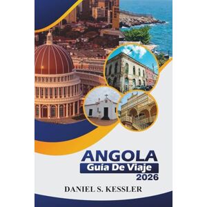 KESSLER, DANIEL S. Angola Guía De Viaje 2026: Explora sitios históricos, parques nacionales, playas pintorescas, una rica cultura y consejos prácticos de viaje en el suroeste de África. KESSLER, DANIEL S. Angola Guía De Viaje 2026: Explora sitios históricos, parques nacionales, playas pintorescas, una rica cultura y consejos prácticos de viaje en el suroeste de África.
