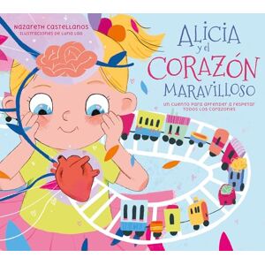 Castellanos, Nazareth Alicia Y El Corazón Maravilloso: Un Cuento Para Aprender a Respetar Todos Los Corazones / Alicia and the Wonderful Heart (Pequeños curiosos) Castellanos, Nazareth Alicia Y El Corazón Maravilloso: Un Cuento Para Aprender a Respetar Todos Los Corazones / Alicia and the Wonderful Heart (Pequeños curiosos)