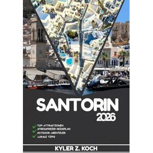 KOCH, KYLER Z. SANTORIN REISEFÜHRER 2026: Entdecken Sie Santorins verborgene Schätze, Outdoor-Ausflüge, lokale Geheimnisse und unvergessliche Sehenswürdigkeiten KOCH, KYLER Z. SANTORIN REISEFÜHRER 2026: Entdecken Sie Santorins verborgene Schätze, Outdoor-Ausflüge, lokale Geheimnisse und unvergessliche Sehenswürdigkeiten