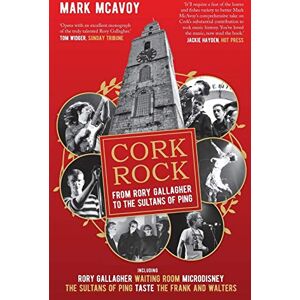 McAvoy, Mark Cork Rock: From Rory Gallagher To The Sultans Of Ping McAvoy, Mark Cork Rock: From Rory Gallagher To The Sultans Of Ping