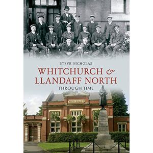 Nicholas, Steve Whitchurch & Llandaff North Through Time Nicholas, Steve Whitchurch & Llandaff North Through Time