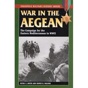 Smith, Peter C. War in the Aegean: The Campaign for the Eastern Mediterranean in World War II (Stackpole Military History Series) Smith, Peter C. War in the Aegean: The Campaign for the Eastern Mediterranean in World War II (Stackpole Military History Series)