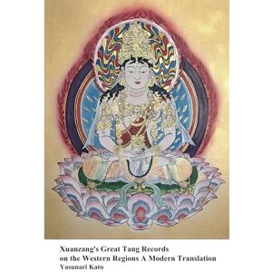 Kato, Yasunari Xuanzang's Great Tang Records on the Western Regions A Modern Translation: An Epic 7th-Century Journey Across the Silk Road to India Kato, Yasunari Xuanzang's Great Tang Records on the Western Regions A Modern Translation: An Epic 7th-Century Journey Across the Silk Road to India