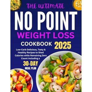 Rivers, Walter The Ultimate No Point Weight Loss Cookbook 2025: Low-Carb Delicious, Tasty & Healthy Recipes to Shed Calories while Remaining Zero Count Including a 30-Day Meal Plan Rivers, Walter The Ultimate No Point Weight Loss Cookbook 2025: Low-Carb Delicious, Tasty & Healthy Recipes to Shed Calories while Remaining Zero Count Including a 30-Day Meal Plan