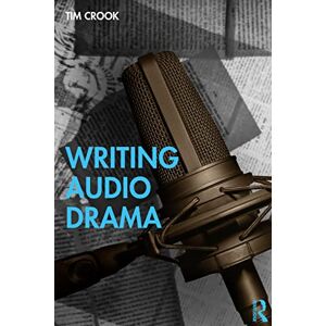 Crook, Tim Writing Audio Drama: Radio, Film, Theatre and Other Media Crook, Tim Writing Audio Drama: Radio, Film, Theatre and Other Media