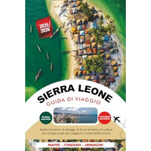 MENDEZ, JULIA SIERRA LEONE GUIDA DI VIAGGIO 2025 – 2026: Esplora Freetown, le spiagge, la fauna selvatica e la cultura con consigli pratici per viaggiare in modo facile e sicuro MENDEZ, JULIA SIERRA LEONE GUIDA DI VIAGGIO 2025 – 2026: Esplora Freetown, le spiagge, la fauna selvatica e la cultura con consigli pratici per viaggiare in modo facile e sicuro