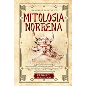 Hjartarson, Jörmundur Mitologia Norrena: La Guida Completa alle Origini, alle Leggende e ai Rituali del Folklore Vichingo. Scoprite il Paganesimo Norreno, gli Dei, la Magia e il Significato delle Rune dell'Elder Futhark Hjartarson, Jörmundur Mitologia Norrena: La Guida Completa alle Origini, alle Leggende e ai Rituali del Folklore Vichingo. Scoprite il Paganesimo Norreno, gli Dei, la Magia e il Significato delle Rune dell'Elder Futhark
