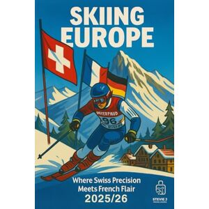 J, Stevie Skiing Europe: The Cheeky Insider’s Guide to European Skiing J, Stevie Skiing Europe: The Cheeky Insider’s Guide to European Skiing