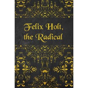 ELIOT, GEORGE FELIX HOLT, THE RADICAL: illustrated ELIOT, GEORGE FELIX HOLT, THE RADICAL: illustrated
