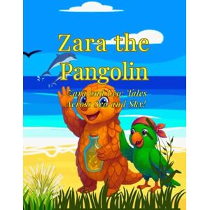 Explorers, Little Zara the Pangolin: Zara and Leo: Tales Across Sea and Sky Explorers, Little Zara the Pangolin: Zara and Leo: Tales Across Sea and Sky
