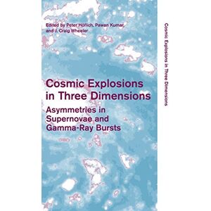 Cambridge University Press Cosmic Explosions in Three Dimensions: Asymmetries in Supernovae and Gamma-Ray Bursts (Cambridge Contemporary Astrophysics) Cambridge University Press Cosmic Explosions in Three Dimensions: Asymmetries in Supernovae and Gamma-Ray Bursts (Cambridge Contemporary Astrophysics)