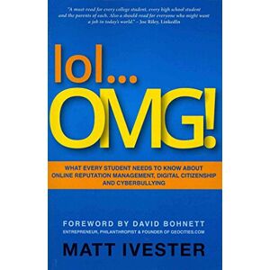 Ivester, Matt lol...OMG!: What Every Student Needs to Know About Online Reputation Management, Digital Citizenship and Cyberbullying Ivester, Matt lol...OMG!: What Every Student Needs to Know About Online Reputation Management, Digital Citizenship and Cyberbullying