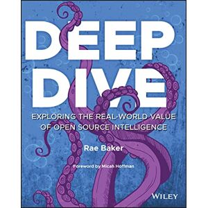 Baker, Rae L. Deep Dive: Exploring the Real-world Value of Open Source Intelligence Baker, Rae L. Deep Dive: Exploring the Real-world Value of Open Source Intelligence