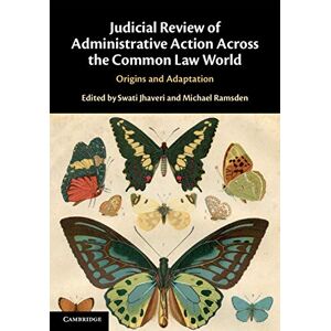 Cambridge University Press Judicial Review of Administrative Action Across the Common Law World: Origins and Adaptation Cambridge University Press Judicial Review of Administrative Action Across the Common Law World: Origins and Adaptation