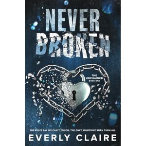 Claire, Everly Never Broken (The Unchained) Claire, Everly Never Broken (The Unchained)