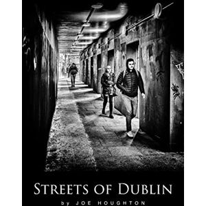 Houghton, Joe Streets of Dublin: A street photography guide: 1 (Houghton Photography Guides) Houghton, Joe Streets of Dublin: A street photography guide: 1 (Houghton Photography Guides)