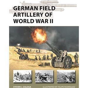 Steven J. Zaloga German Field Artillery of World War II: 325 (New Vanguard) Steven J. Zaloga German Field Artillery of World War II: 325 (New Vanguard)