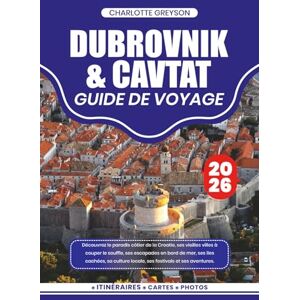 GREYSON, CHARLOTTE DUBROVNIK & CAVTAT GUIDE DE VOYAGE 2026: Découvrez le paradis côtier de la Croatie, ses vieilles villes à couper le souffle, ses escapades en bord de ... locale, ses festivals et ses aventures. GREYSON, CHARLOTTE DUBROVNIK & CAVTAT GUIDE DE VOYAGE 2026: Découvrez le paradis côtier de la Croatie, ses vieilles villes à couper le souffle, ses escapades en bord de ... locale, ses festivals et ses aventures.