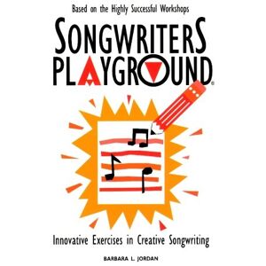 Jordan, Barbara L. Songwriters Playground: Innovative Exercises in Creative Songwriting Jordan, Barbara L. Songwriters Playground: Innovative Exercises in Creative Songwriting