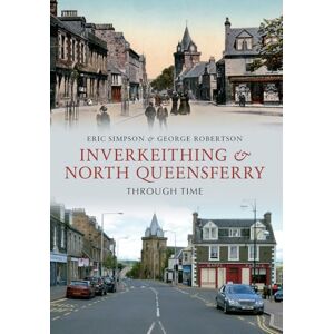 Simpson, Eric Inverkeithing & North Queensferry Through Time Simpson, Eric Inverkeithing & North Queensferry Through Time