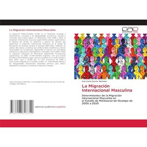 Osorio Martínez, Ana Carla La Migración Internacional Masculina: Determinantes de la Migración Internacional Masculina enel Estado de Michoacan de Ocampo de 2005 a 2020 Osorio Martínez, Ana Carla La Migración Internacional Masculina: Determinantes de la Migración Internacional Masculina enel Estado de Michoacan de Ocampo de 2005 a 2020