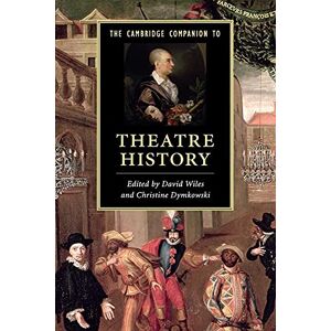 The Cambridge Companion to Theatre History (Cambridge Companions to Literature) The Cambridge Companion to Theatre History (Cambridge Companions to Literature)