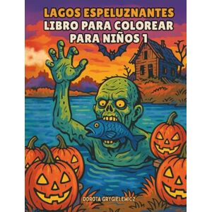 Grygielewicz, Dorota Lagos espeluznantes Libro para colorear para niños 1: Páginas para colorear con vibraciones de Halloween para niños, criaturas aterradoras, lagos ... divertidas que cobran vida en tus colores. Grygielewicz, Dorota Lagos espeluznantes Libro para colorear para niños 1: Páginas para colorear con vibraciones de Halloween para niños, criaturas aterradoras, lagos ... divertidas que cobran vida en tus colores.