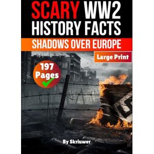 Skriuwer.com Scary WW2 History Facts: Shadows Over Europe (History of Germany Books) Skriuwer.com Scary WW2 History Facts: Shadows Over Europe (History of Germany Books)