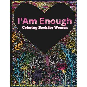 AGA I Am Enough Coloring Book for Women: Relaxing Coloring for Stress Relief with Inspirational Quotes AGA I Am Enough Coloring Book for Women: Relaxing Coloring for Stress Relief with Inspirational Quotes