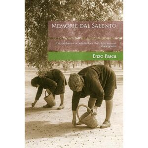 Pasca, Enzo Memorie dal Salento: Usi, costumi e memorie di vita a Muro Leccese nel dopoguerra Pasca, Enzo Memorie dal Salento: Usi, costumi e memorie di vita a Muro Leccese nel dopoguerra