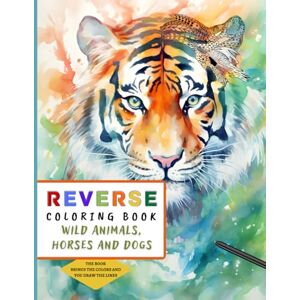 Newman, Hope ADHD Reverse Coloring Book Animals, Horses and Dogs: With surprising facts and curiosities about animals Stress Relief and Improved Focus in Reverse ... you draw the lines (Reverse Coloring Books) Newman, Hope ADHD Reverse Coloring Book Animals, Horses and Dogs: With surprising facts and curiosities about animals Stress Relief and Improved Focus in Reverse ... you draw the lines (Reverse Coloring Books)