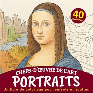 GS Editorial, The Chefs-d'œuvre de l'art Portraits Livre de Coloriage pour enfants et adultes: 40 portraits emblématiques de l'histoire de l'art à colorier pour toute la famille GS Editorial, The Chefs-d'œuvre de l'art Portraits Livre de Coloriage pour enfants et adultes: 40 portraits emblématiques de l'histoire de l'art à colorier pour toute la famille
