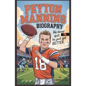 C. Soo, Patricia PEYTON MANNING BIOGRAPHY: He Never Quit, He Just Got Better For every kid who’s ever messed up and wanted to try again. C. Soo, Patricia PEYTON MANNING BIOGRAPHY: He Never Quit, He Just Got Better For every kid who’s ever messed up and wanted to try again.