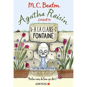 Beaton, M. C. Agatha Raisin enquête 7 A la claire fontaine: Mefiez-vous de l'eau qui dort ! Beaton, M. C. Agatha Raisin enquête 7 A la claire fontaine: Mefiez-vous de l'eau qui dort !