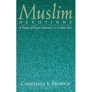 Padwick, Constance E Muslim Devotions: A Study Of Prayer-Manuals In Common Use Padwick, Constance E Muslim Devotions: A Study Of Prayer-Manuals In Common Use