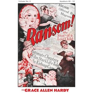 Hardy, Grace Allen RANSOM! Volume 4: Story of a Lost Child. Intimate Chapters of a Film Star's Life. (Ransom! (1930) Pulp Trash Epic.) Hardy, Grace Allen RANSOM! Volume 4: Story of a Lost Child. Intimate Chapters of a Film Star's Life. (Ransom! (1930) Pulp Trash Epic.)