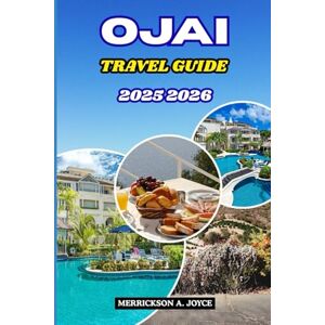 JOYCE, MERRICKSON A. OJAI TRAVEL GUIDE 2025-2026: Discover the Magic of Ojai – California’s Hidden Valley of Peace, Art, and Adventure JOYCE, MERRICKSON A. OJAI TRAVEL GUIDE 2025-2026: Discover the Magic of Ojai – California’s Hidden Valley of Peace, Art, and Adventure