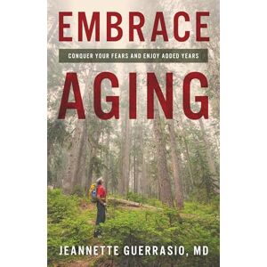 Rowman & Littlefield Publishers Embrace Aging: Conquer Your Fears and Enjoy Added Years Rowman & Littlefield Publishers Embrace Aging: Conquer Your Fears and Enjoy Added Years