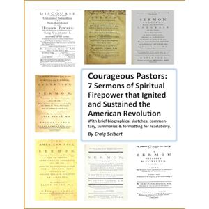 Seibert, Craig Courageous Pastors: 7 Sermons of Spiritual Firepower that Ignited and Sustained the American Revolution Seibert, Craig Courageous Pastors: 7 Sermons of Spiritual Firepower that Ignited and Sustained the American Revolution