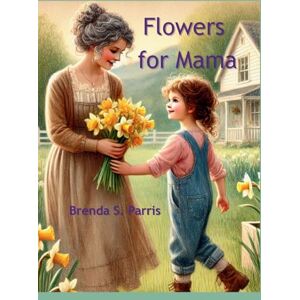 Parris, Brenda S Flowers for Mama Parris, Brenda S Flowers for Mama