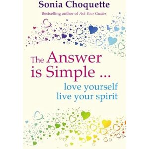 Choquette, Sonia The Answer Is Simple: Love Yourself, Live Your Spirit Choquette, Sonia The Answer Is Simple: Love Yourself, Live Your Spirit