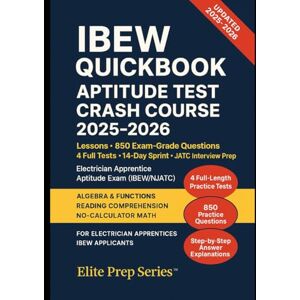 Series, Elite Prep IBEW QUICKBOOK: Aptitude Test Crash Course 2025–2026: 2025–2026 Study Guide with 4 Full-Length Practice Tests, 850 Practice Questions & Answer Explanations for the IBEW/NJATC Aptitude Exam Series, Elite Prep IBEW QUICKBOOK: Aptitude Test Crash Course 2025–2026: 2025–2026 Study Guide with 4 Full-Length Practice Tests, 850 Practice Questions & Answer Explanations for the IBEW/NJATC Aptitude Exam