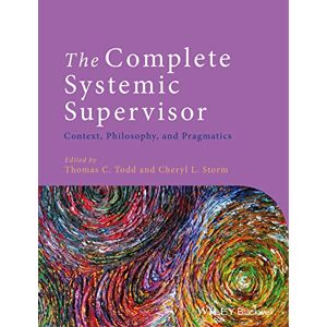 Todd, Thomas C. The Complete Systemic Supervisor: Context, Philosophy, and Pragmatics Todd, Thomas C. The Complete Systemic Supervisor: Context, Philosophy, and Pragmatics