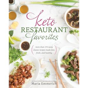 Emmerich, Maria Keto Restaurant Favorites: More Than 175 Tasty Classic Recipes Made Fast, Fresh, and Healthy Emmerich, Maria Keto Restaurant Favorites: More Than 175 Tasty Classic Recipes Made Fast, Fresh, and Healthy
