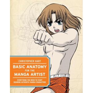 Hart, C Basic Anatomy for the Manga Artist: Everything You Need to Start Drawing Authentic Manga Characters Hart, C Basic Anatomy for the Manga Artist: Everything You Need to Start Drawing Authentic Manga Characters