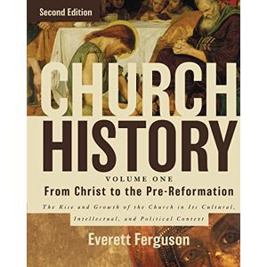 Ferguson, Everett Church History, Volume One: From Christ to the Pre-Reformation: The Rise and Growth of the Church in Its Cultural, Intellectual, and Political Context Ferguson, Everett Church History, Volume One: From Christ to the Pre-Reformation: The Rise and Growth of the Church in Its Cultural, Intellectual, and Political Context